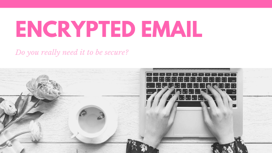 Email was never created to be secure, but do you really need to encrypt your emails to protect yourself online?